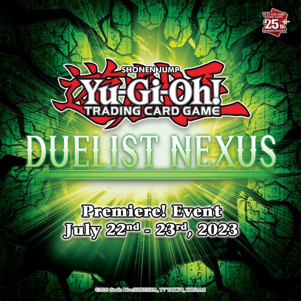 Dark green background with light breaking through. Text reads Yu-Gi-Oh! Trading Card Game - Duelist Nexus. Premire Event July 22nd - 23rd, 2023