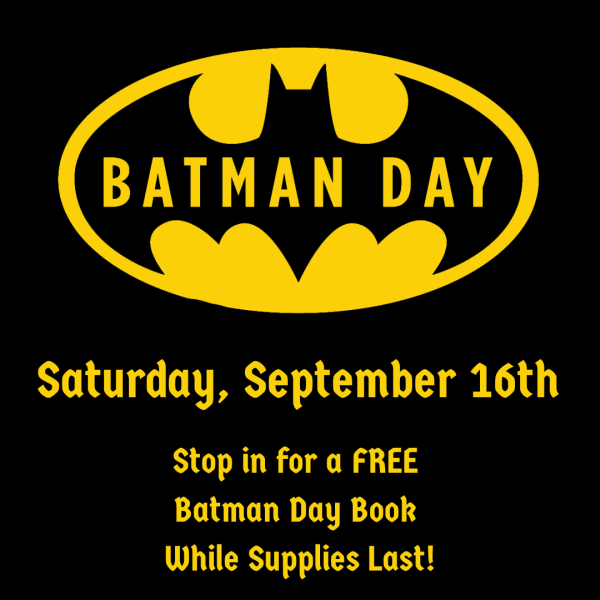 Batman logo with the following information in text: Batman Day: Saturday, September 16th. Stop in for a free Batman Day book while supplies last.